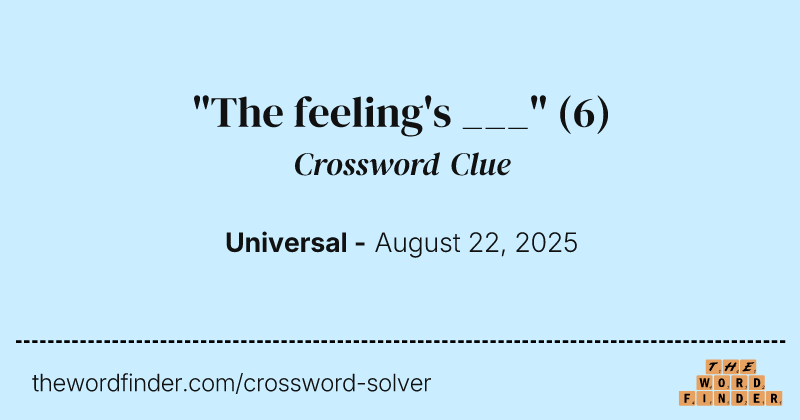 "The feeling's ___" crossword clue image