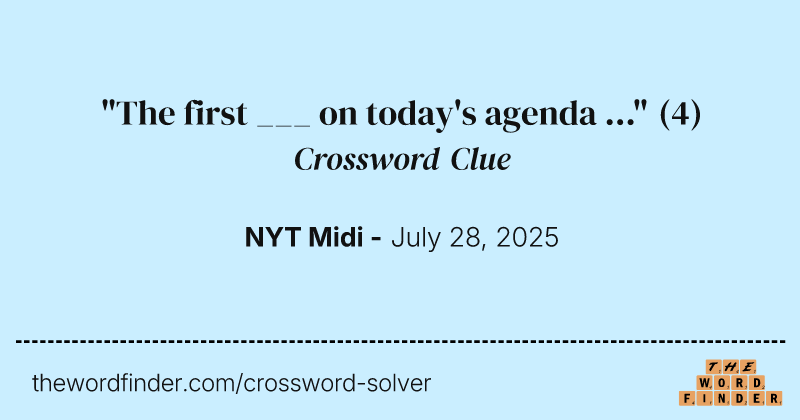 "The first ___ on today's agenda ..." crossword clue image