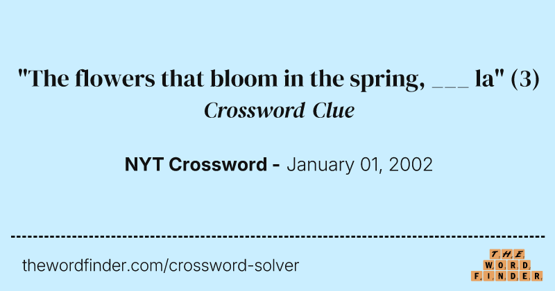 "The flowers that bloom in the spring, ___ la" crossword clue image