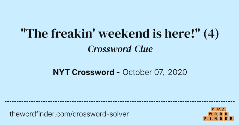 "The freakin' weekend is here!" crossword clue image
