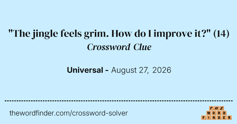 "The jingle feels grim. How do I improve it?" crossword clue image
