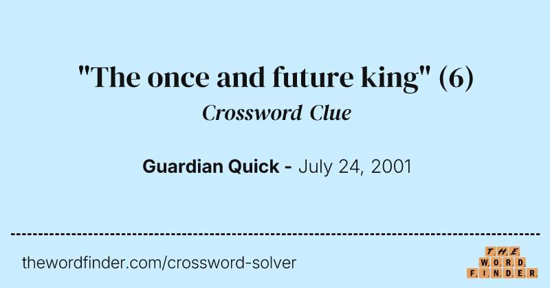 "The once and future king" crossword clue image