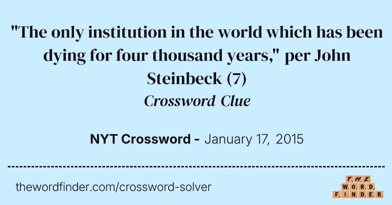 "The only institution in the world which has been dying for four thousand years," per John Steinbeck crossword clue image