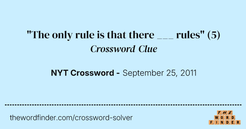 "The only rule is that there ___ rules" crossword clue image