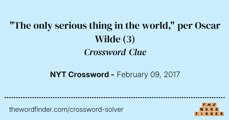"The only serious thing in the world," per Oscar Wilde crossword clue image