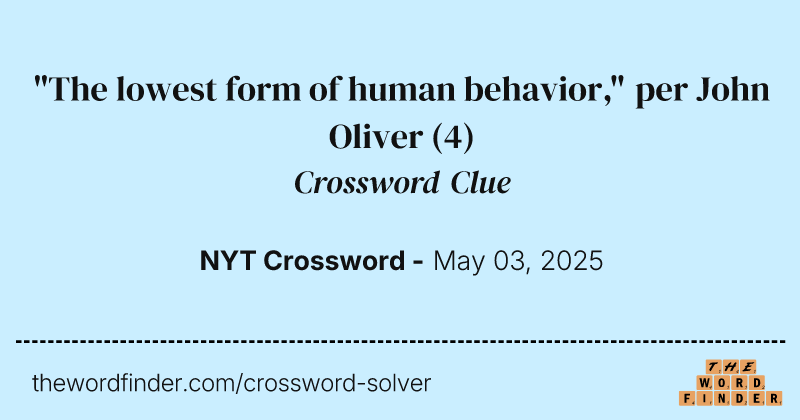 "The lowest form of human behavior," per John Oliver crossword clue image