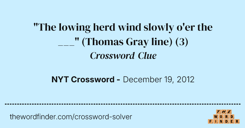 "The lowing herd wind slowly o'er the ___" (Thomas Gray line) crossword clue image