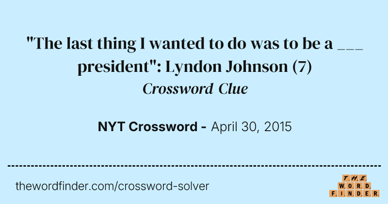"The last thing I wanted to do was to be a ___ president": Lyndon Johnson crossword clue image