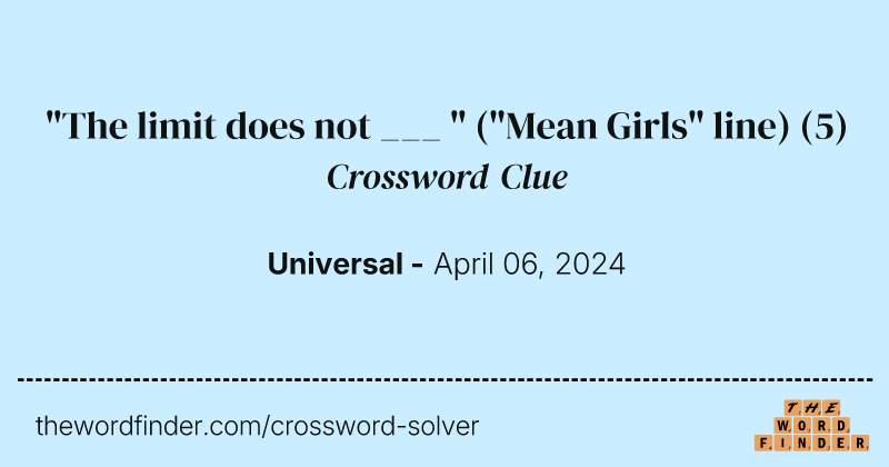 "The limit does not ___ " ("Mean Girls" line) crossword clue image