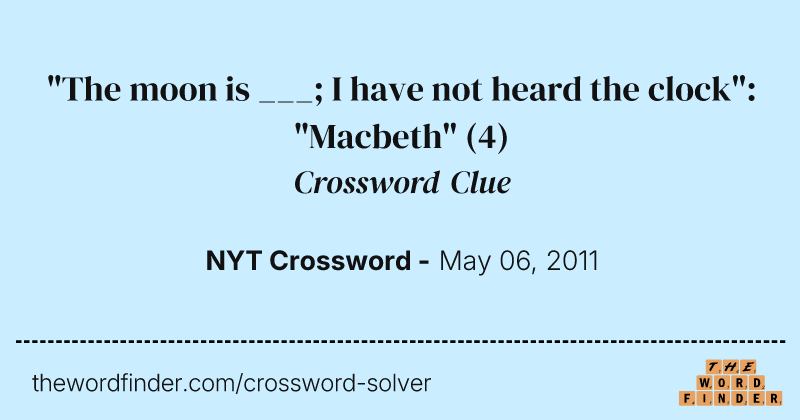 "The moon is ___; I have not heard the clock": "Macbeth" crossword clue image