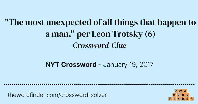"The most unexpected of all things that happen to a man," per Leon Trotsky crossword clue image