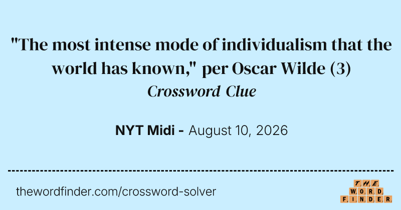 "The most intense mode of individualism that the world has known," per Oscar Wilde crossword clue image