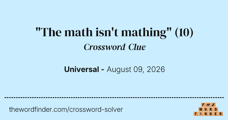 "The math isn't mathing" crossword clue image