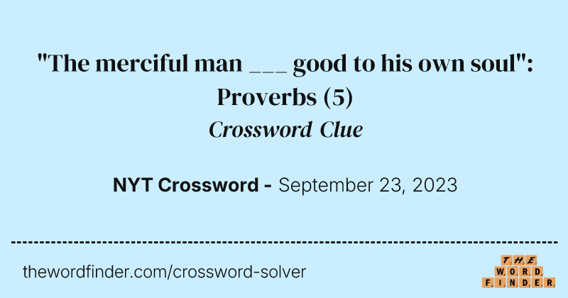 "The merciful man ___ good to his own soul": Proverbs crossword clue image