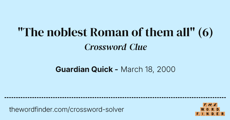 "The noblest Roman of them all" crossword clue image