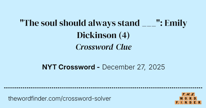 "The soul should always stand ___": Emily Dickinson crossword clue image