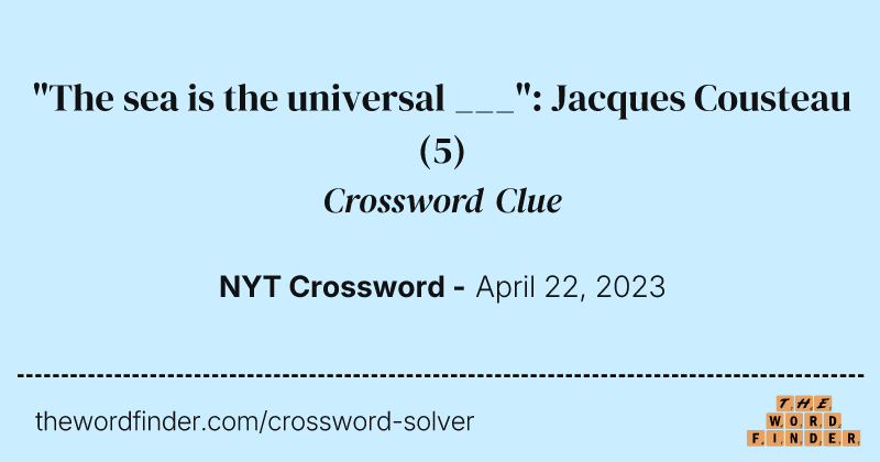 "The sea is the universal ___": Jacques Cousteau crossword clue image
