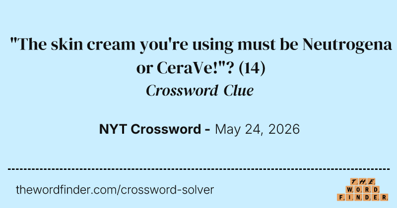 "The skin cream you're using must be Neutrogena or CeraVe!"? crossword clue image