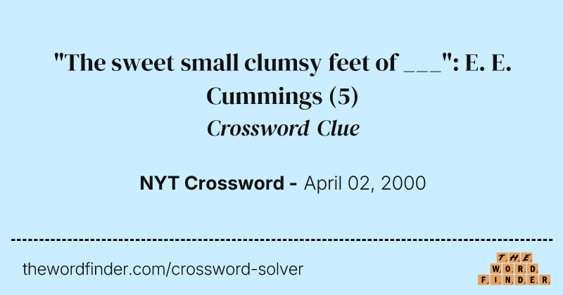"The sweet small clumsy feet of ___": E. E. Cummings crossword clue image
