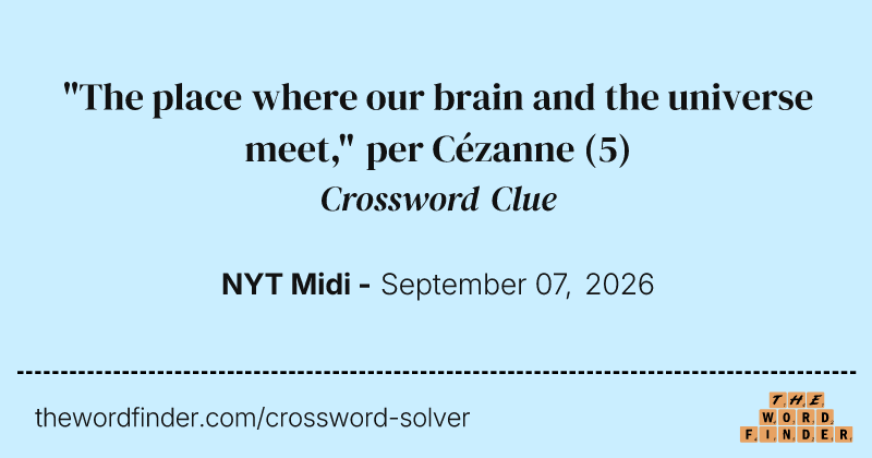 "The place where our brain and the universe meet," per Cézanne crossword clue image