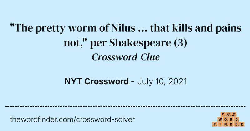 "The pretty worm of Nilus ... that kills and pains not," per Shakespeare crossword clue image