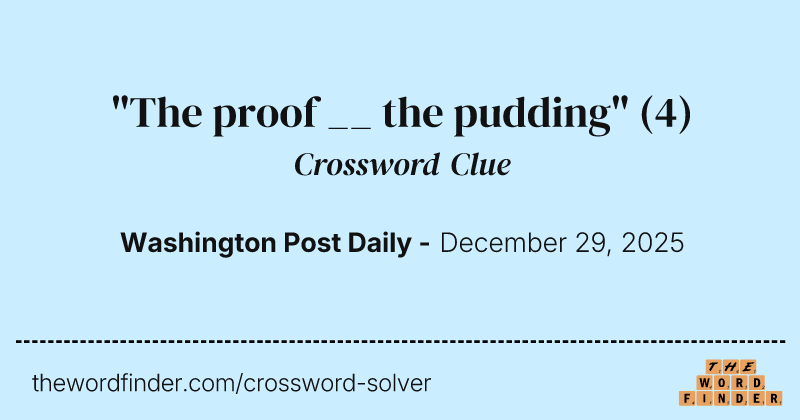 "The proof __ the pudding" crossword clue image