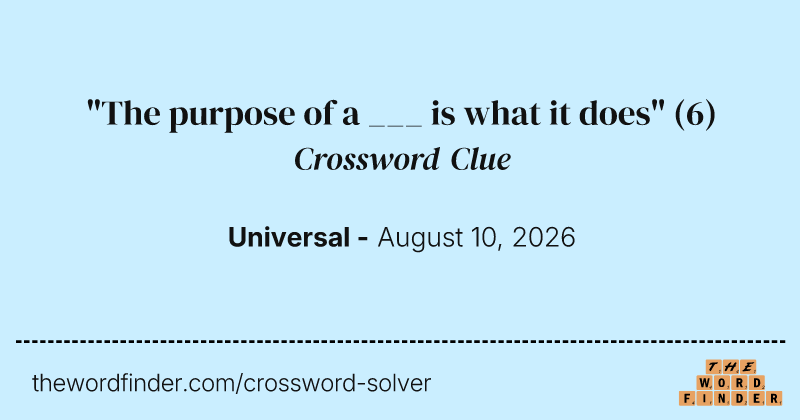 "The purpose of a ___ is what it does" crossword clue image