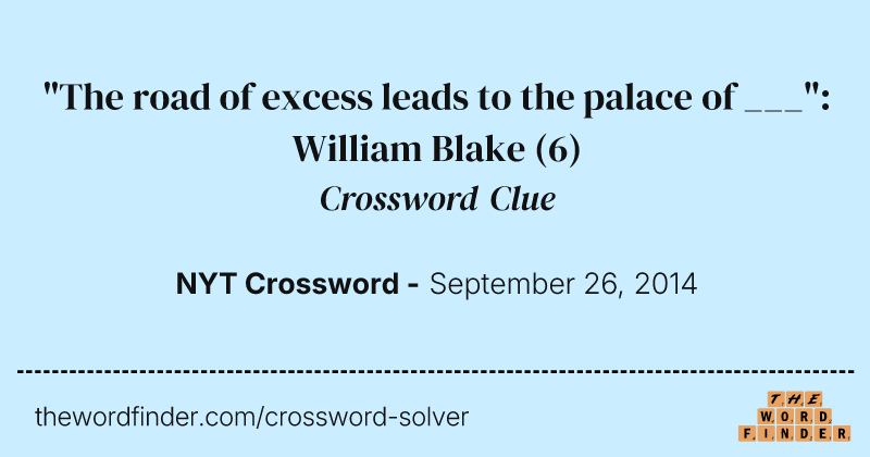 "The road of excess leads to the palace of ___": William Blake crossword clue image