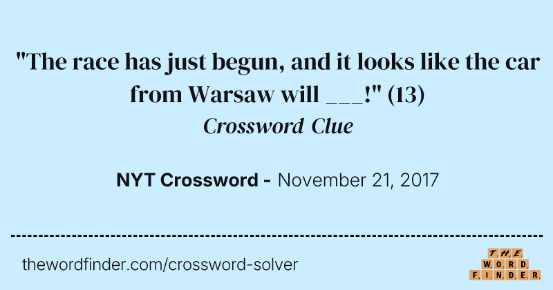 "The race has just begun, and it looks like the car from Warsaw will ___!" crossword clue image