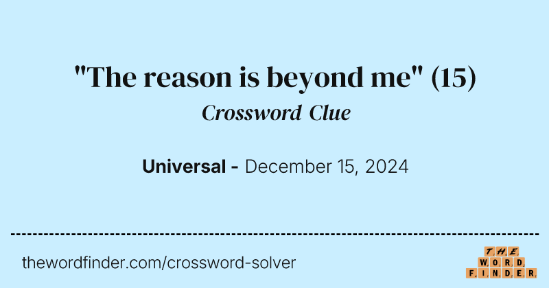 "The reason is beyond me" crossword clue image