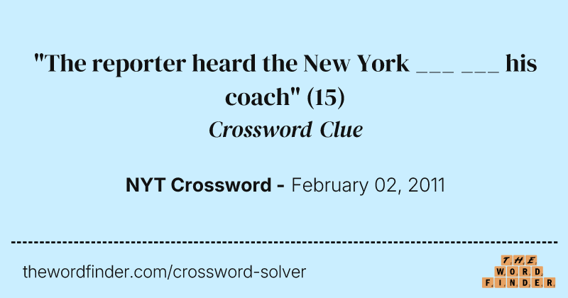 "The reporter heard the New York ___ ___ his coach" crossword clue image
