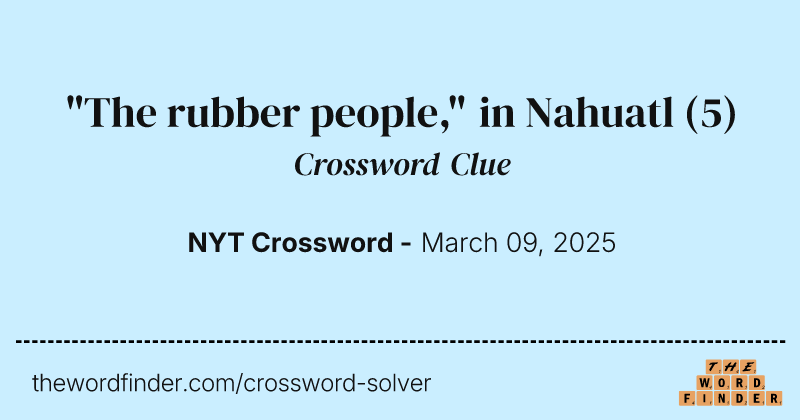 "The rubber people," in Nahuatl crossword clue image