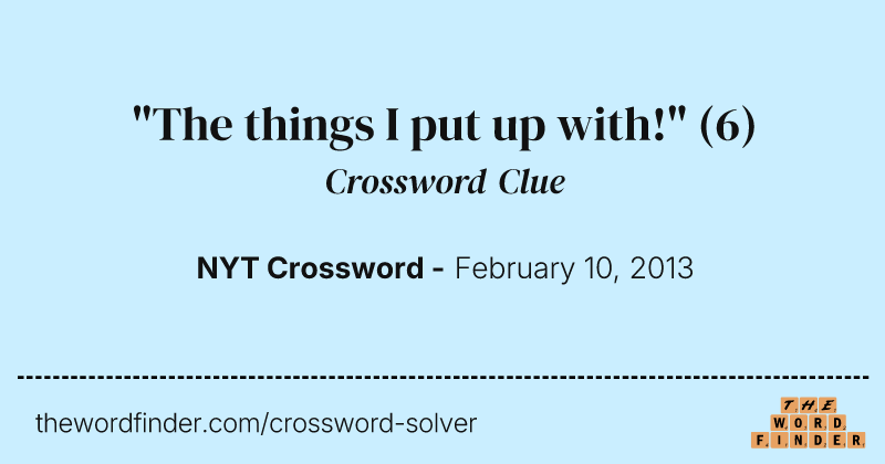 "The things I put up with!" crossword clue image