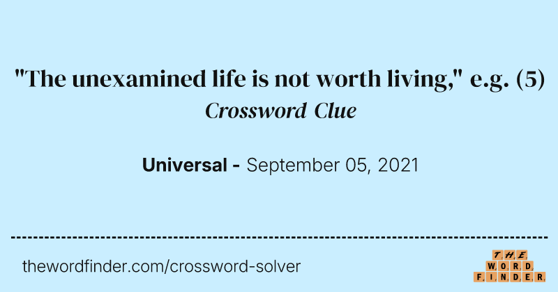 "The unexamined life is not worth living," e.g. crossword clue image