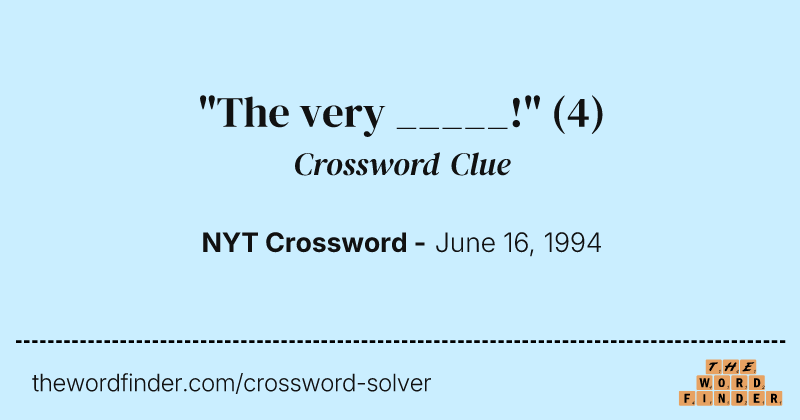 "The very _____!" crossword clue image