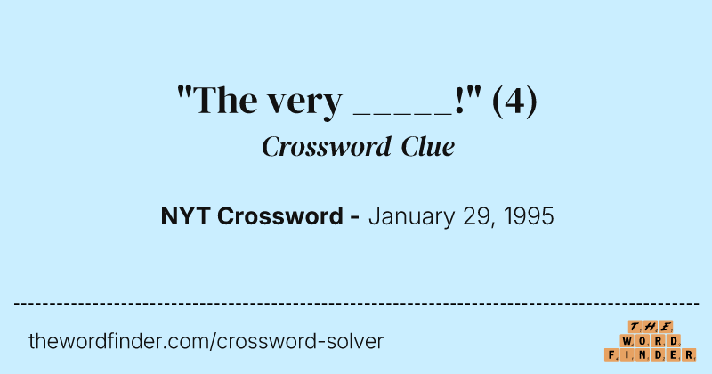 "The very _____!" crossword clue image