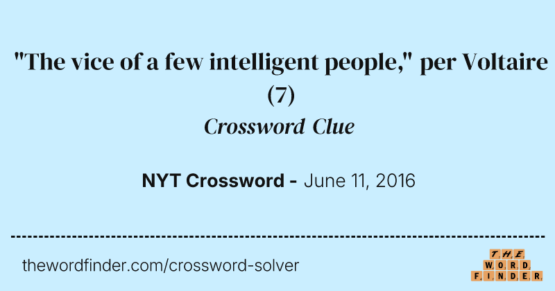 "The vice of a few intelligent people," per Voltaire crossword clue image