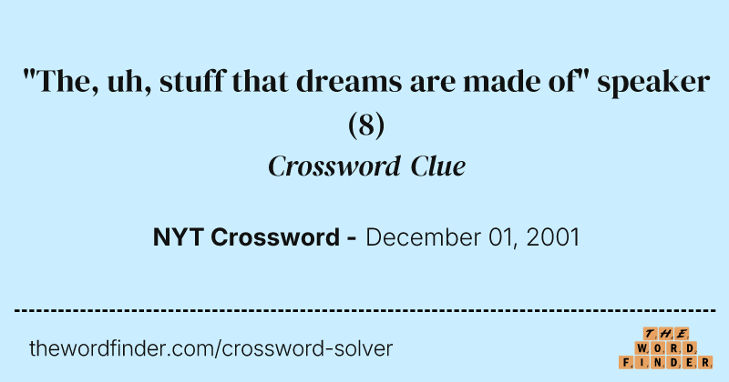 "The, uh, stuff that dreams are made of" speaker crossword clue image