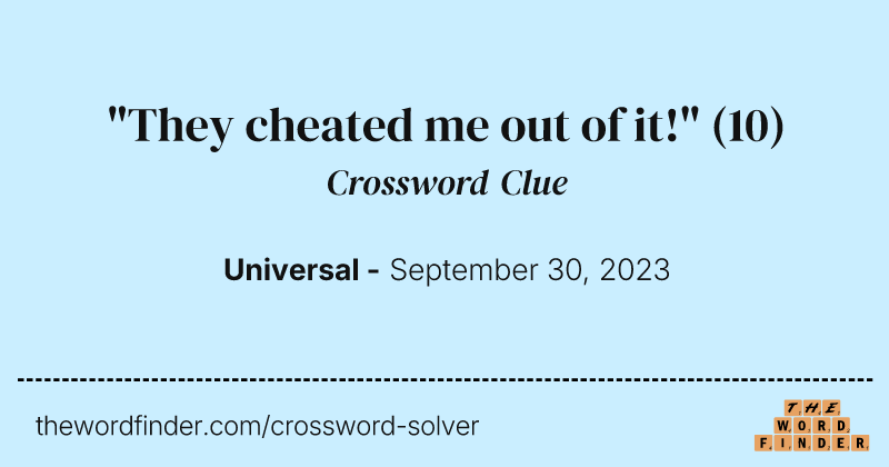 "They cheated me out of it!" crossword clue image