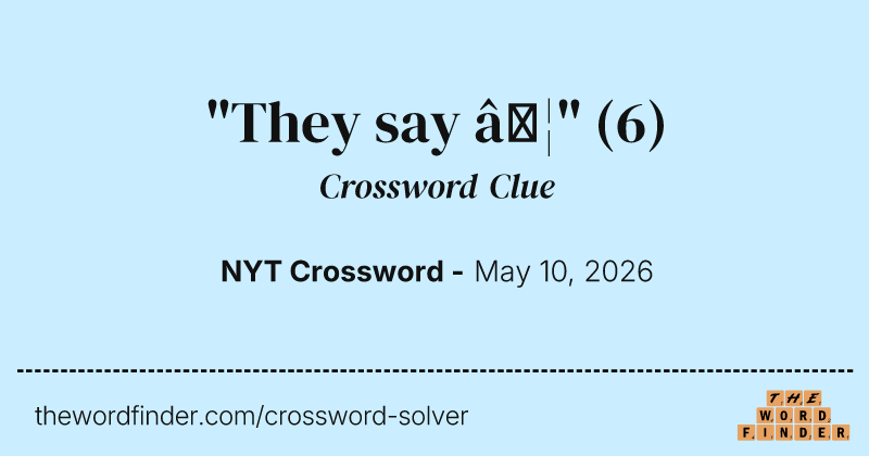 "They say …" crossword clue image