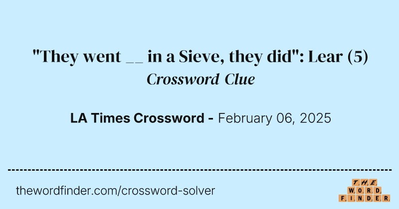 "They went __ in a Sieve, they did": Lear crossword clue image