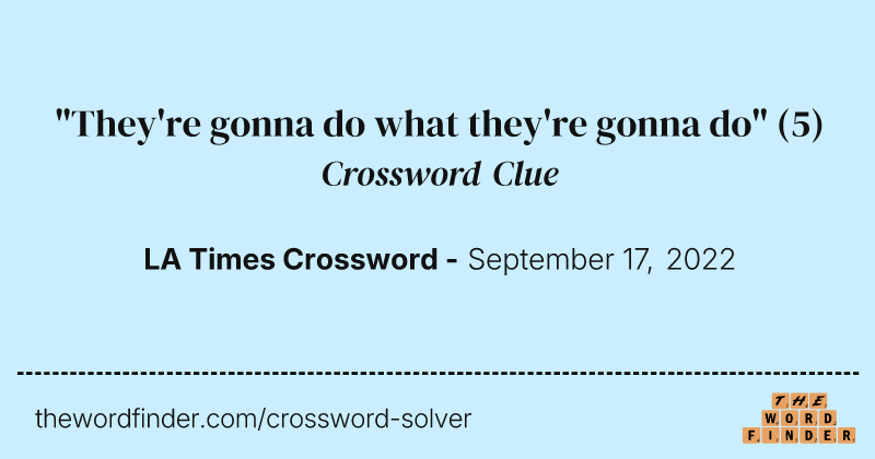 "They're gonna do what they're gonna do" crossword clue image