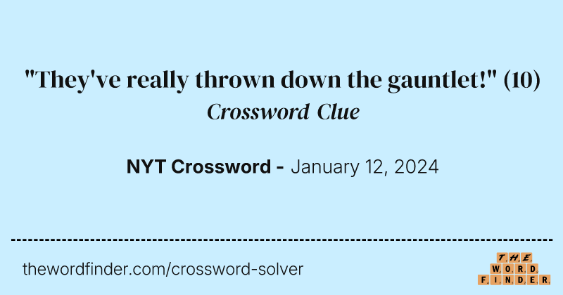 "They've really thrown down the gauntlet!" crossword clue image