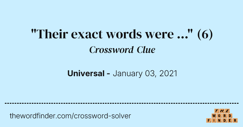"Their exact words were ..." crossword clue image