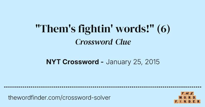 "Them's fightin' words!" crossword clue image