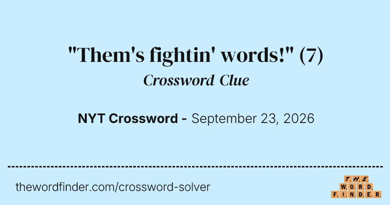 "Them's fightin' words!" crossword clue image