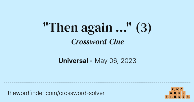 "Then again ..." crossword clue image