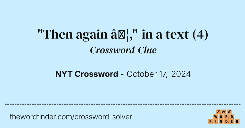 "Then again …," in a text crossword clue image
