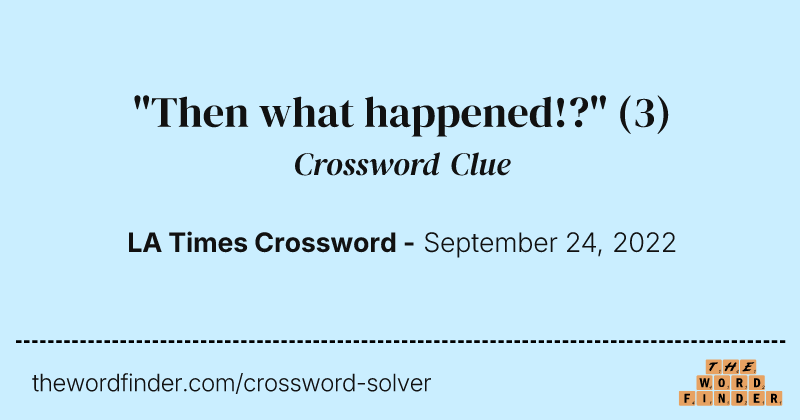"Then what happened!?" crossword clue image