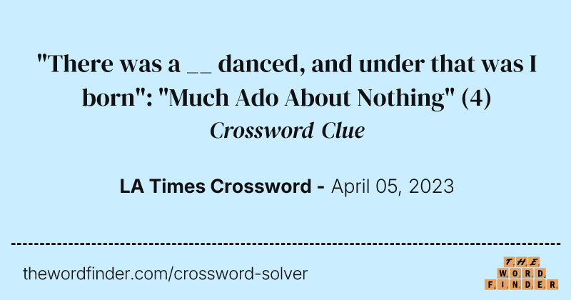 "There was a __ danced, and under that was I born": "Much Ado About Nothing" crossword clue image